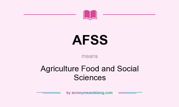 What does AFSS mean? It stands for Agriculture Food and Social Sciences