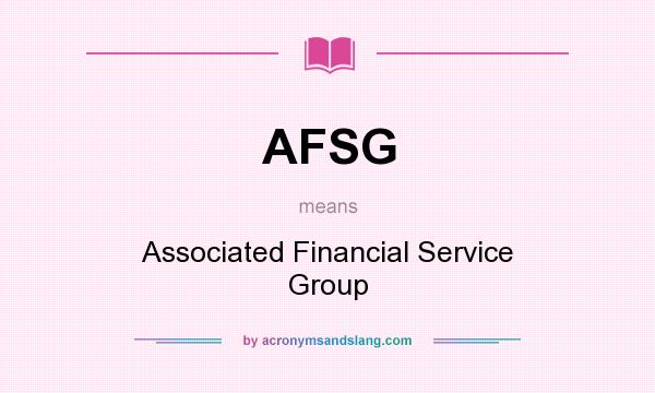 What does AFSG mean? It stands for Associated Financial Service Group