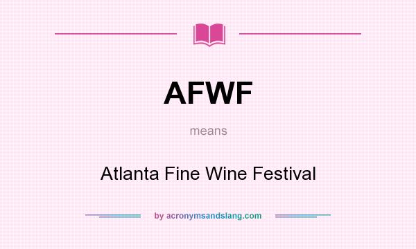 What does AFWF mean? It stands for Atlanta Fine Wine Festival