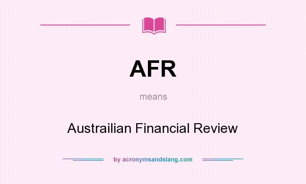 What does AFR mean? It stands for Austrailian Financial Review