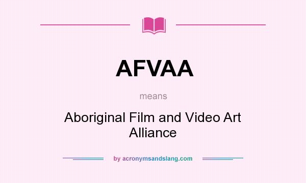 What does AFVAA mean? It stands for Aboriginal Film and Video Art Alliance