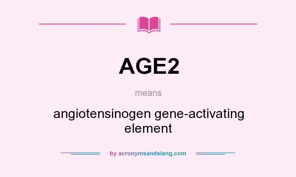 What does AGE2 mean? It stands for angiotensinogen gene-activating element