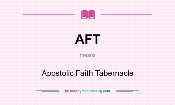 What does AFT mean? It stands for Apostolic Faith Tabernacle