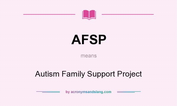 What does AFSP mean? It stands for Autism Family Support Project