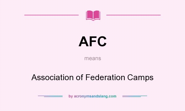 What does AFC mean? It stands for Association of Federation Camps