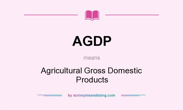 What does AGDP mean? It stands for Agricultural Gross Domestic Products