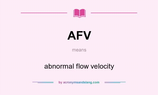 What does AFV mean? It stands for abnormal flow velocity