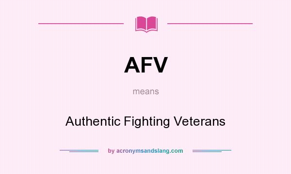 What does AFV mean? It stands for Authentic Fighting Veterans
