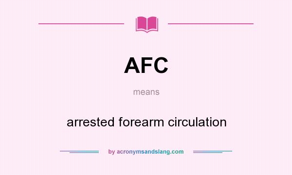 What does AFC mean? It stands for arrested forearm circulation