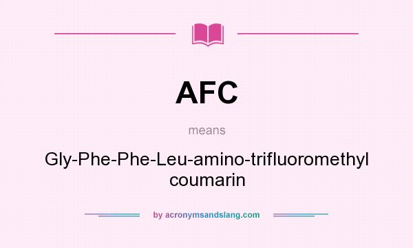 What does AFC mean? It stands for Gly-Phe-Phe-Leu-amino-trifluoromethyl coumarin