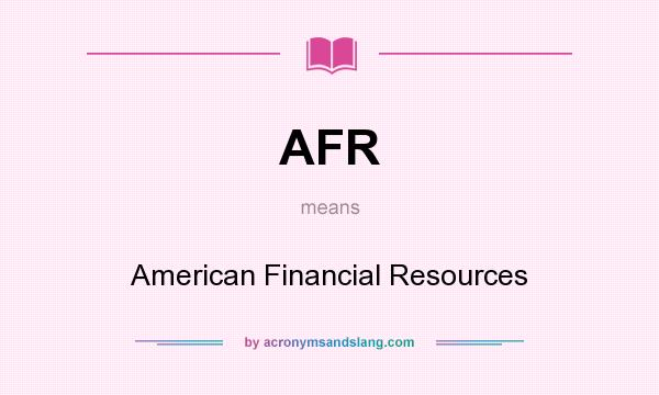 What does AFR mean? It stands for American Financial Resources