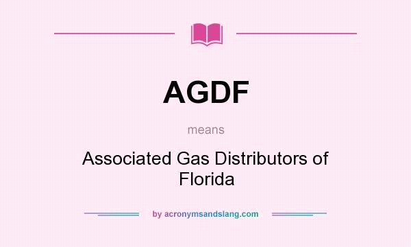 What does AGDF mean? It stands for Associated Gas Distributors of Florida