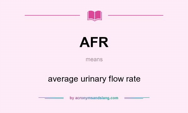 What does AFR mean? It stands for average urinary flow rate