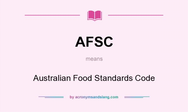 What does AFSC mean? It stands for Australian Food Standards Code