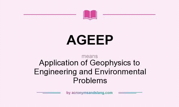 What does AGEEP mean? It stands for Application of Geophysics to Engineering and Environmental Problems