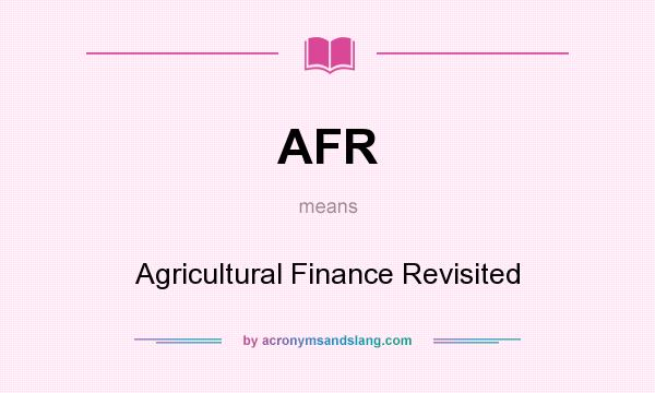 What does AFR mean? It stands for Agricultural Finance Revisited