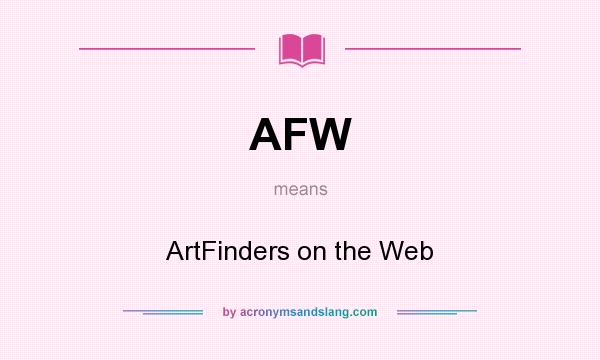 What does AFW mean? It stands for ArtFinders on the Web