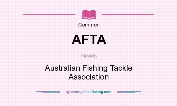 What does AFTA mean? It stands for Australian Fishing Tackle Association