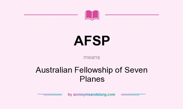 What does AFSP mean? It stands for Australian Fellowship of Seven Planes