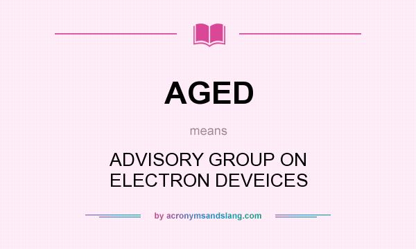 What does AGED mean? It stands for ADVISORY GROUP ON ELECTRON DEVEICES