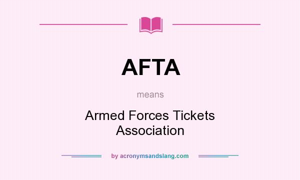 What does AFTA mean? It stands for Armed Forces Tickets Association