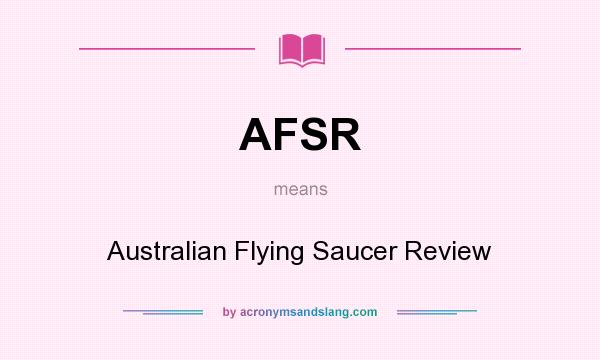 What does AFSR mean? It stands for Australian Flying Saucer Review