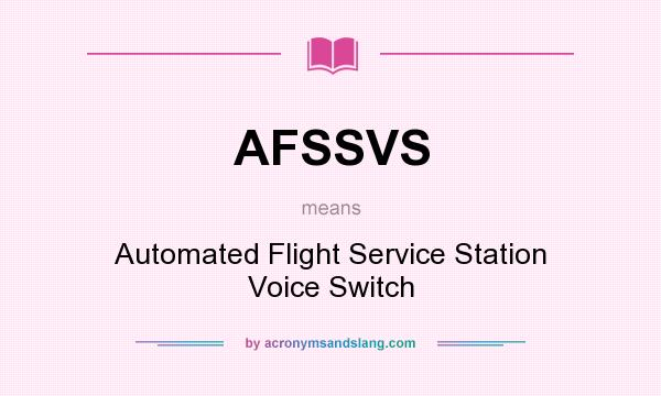 What does AFSSVS mean? It stands for Automated Flight Service Station Voice Switch