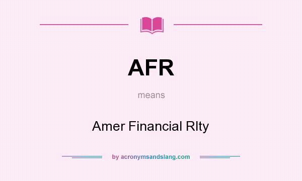 What does AFR mean? It stands for Amer Financial Rlty