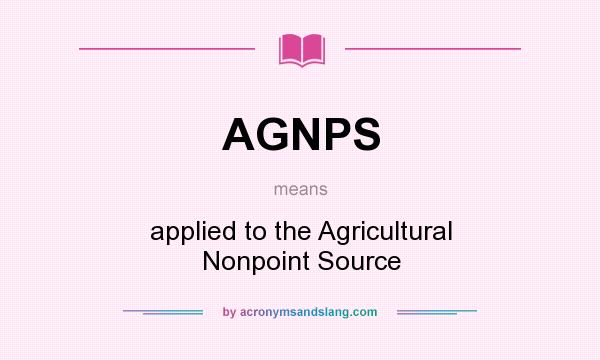 What does AGNPS mean? It stands for applied to the Agricultural Nonpoint Source