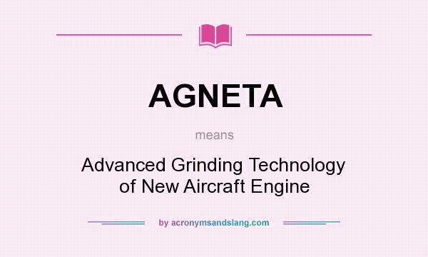 What does AGNETA mean? It stands for Advanced Grinding Technology of New Aircraft Engine