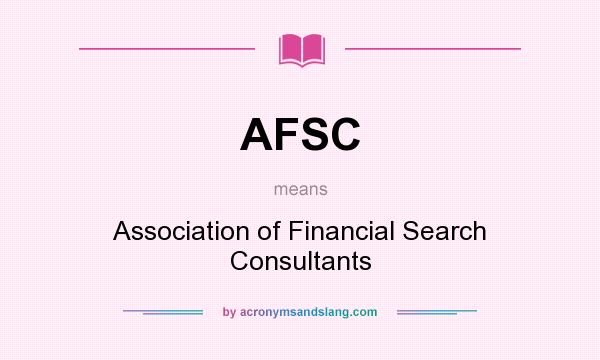 What does AFSC mean? It stands for Association of Financial Search Consultants
