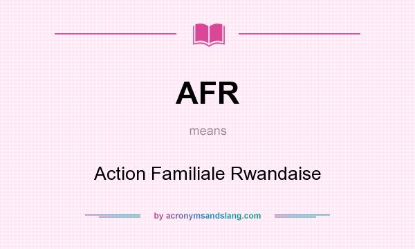 What does AFR mean? It stands for Action Familiale Rwandaise