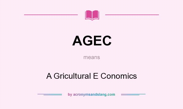 What does AGEC mean? It stands for A Gricultural E Conomics