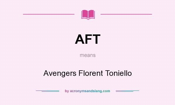 What does AFT mean? It stands for Avengers Florent Toniello