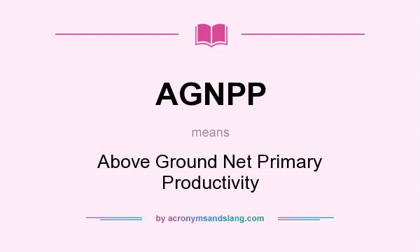 What does AGNPP mean? It stands for Above Ground Net Primary Productivity