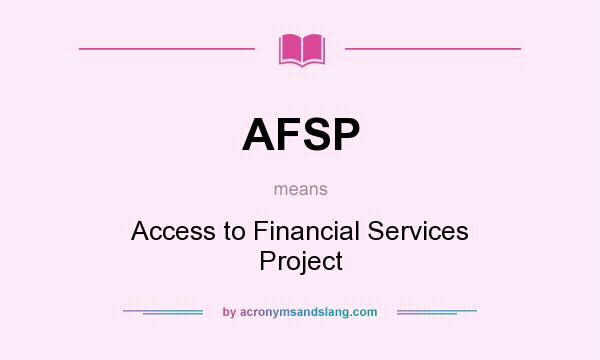 What does AFSP mean? It stands for Access to Financial Services Project