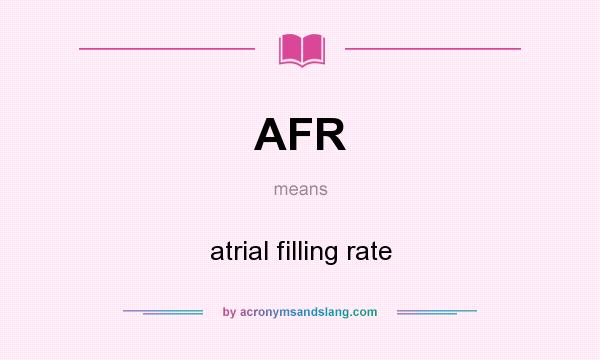 What does AFR mean? It stands for atrial filling rate
