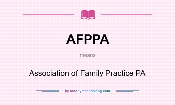 What does AFPPA mean? It stands for Association of Family Practice PA