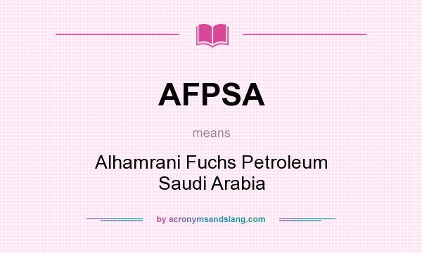 What does AFPSA mean? It stands for Alhamrani Fuchs Petroleum Saudi Arabia