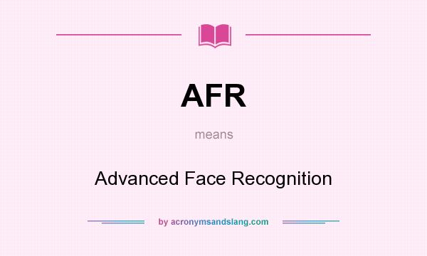 What does AFR mean? It stands for Advanced Face Recognition