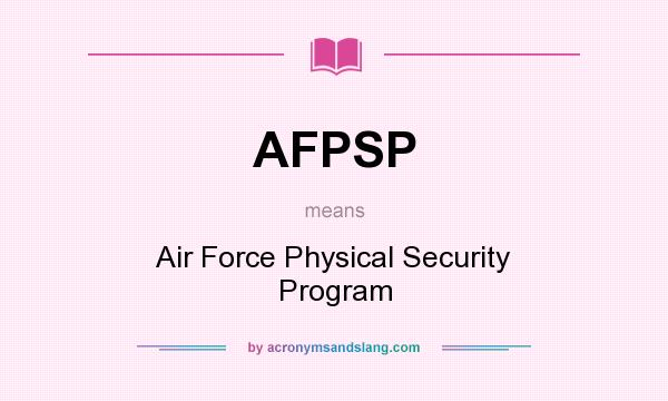What does AFPSP mean? It stands for Air Force Physical Security Program