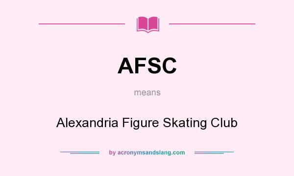 What does AFSC mean? It stands for Alexandria Figure Skating Club