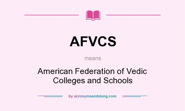 What does AFVCS mean? It stands for American Federation of Vedic Colleges and Schools