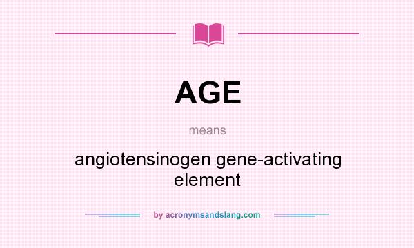 What does AGE mean? It stands for angiotensinogen gene-activating element