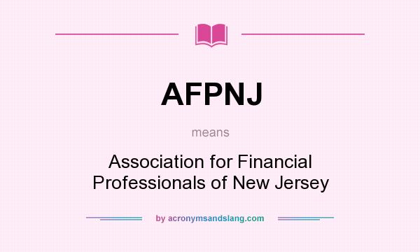 What does AFPNJ mean? It stands for Association for Financial Professionals of New Jersey