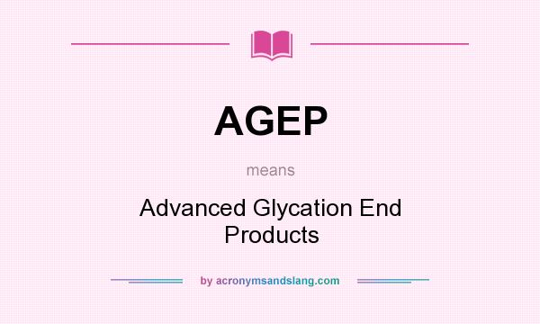 What does AGEP mean? It stands for Advanced Glycation End Products