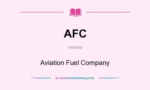 What does AFC mean? It stands for Aviation Fuel Company