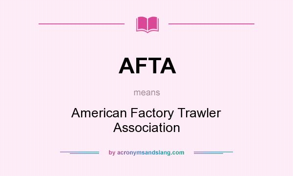 What does AFTA mean? It stands for American Factory Trawler Association