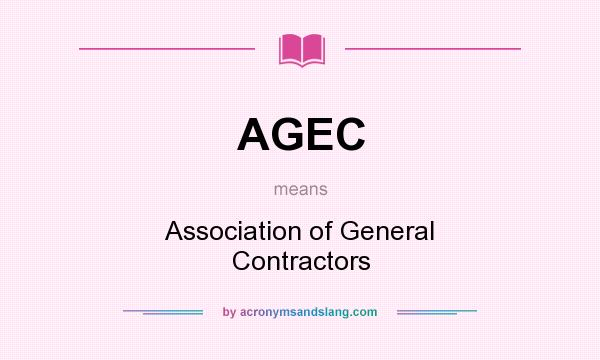What does AGEC mean? It stands for Association of General Contractors