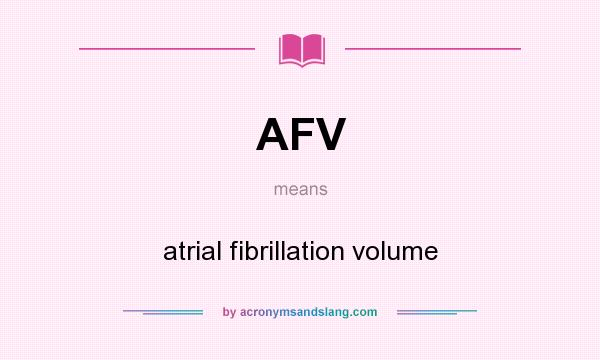 What does AFV mean? It stands for atrial fibrillation volume